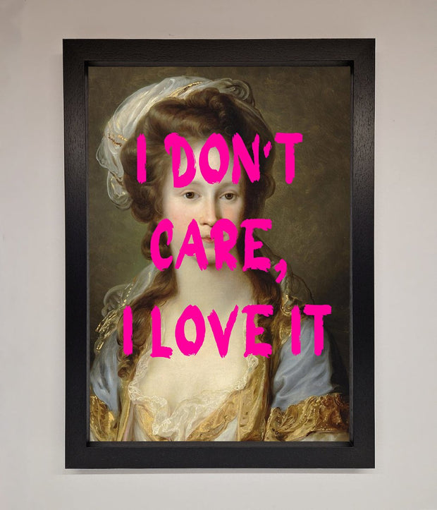 I Dont Care I Love It Framed Print-1