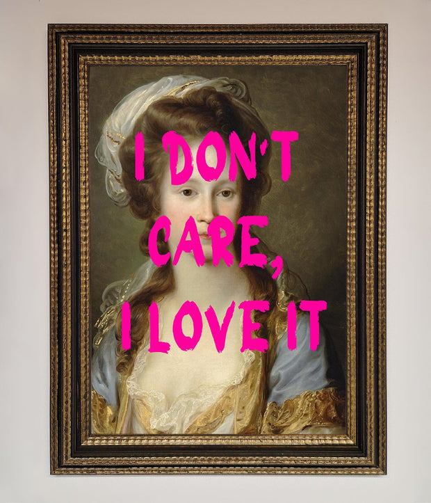 I Dont Care I Love It Framed Print-12